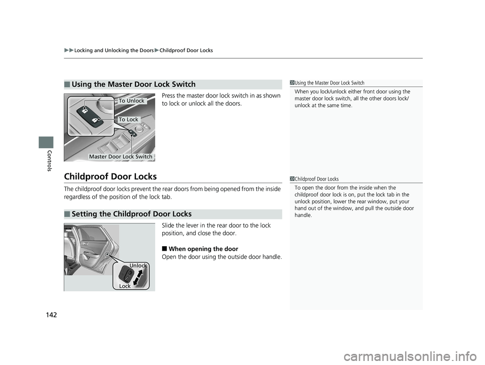 HONDA CLARITY ELECTRIC 2019 Owners Manual (in English) uuLocking and Unlocking the Doors uChildproof Door Locks
142
Controls
Press the master door lock switch in as shown
to lock or unlock all the doors.
Childproof Door Locks
The childproof door locks pr HONDA CLARITY ELECTRIC 2019 Owners Manual (in English) uuLocking and Unlocking the Doors uChildproof Door Locks
142
Controls
Press the master door lock switch in as shown
to lock or unlock all the doors.
Childproof Door Locks
The childproof door locks pr