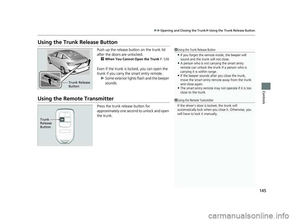 HONDA CLARITY ELECTRIC 2019  Owners Manual (in English) 145
uuOpening and Closing the Trunk uUsing the Trunk Release Button
Controls
Using the Trunk Release Button
Push up the release bu tton on the trunk lid 
after the doors are unlocked.
2 When You Canno