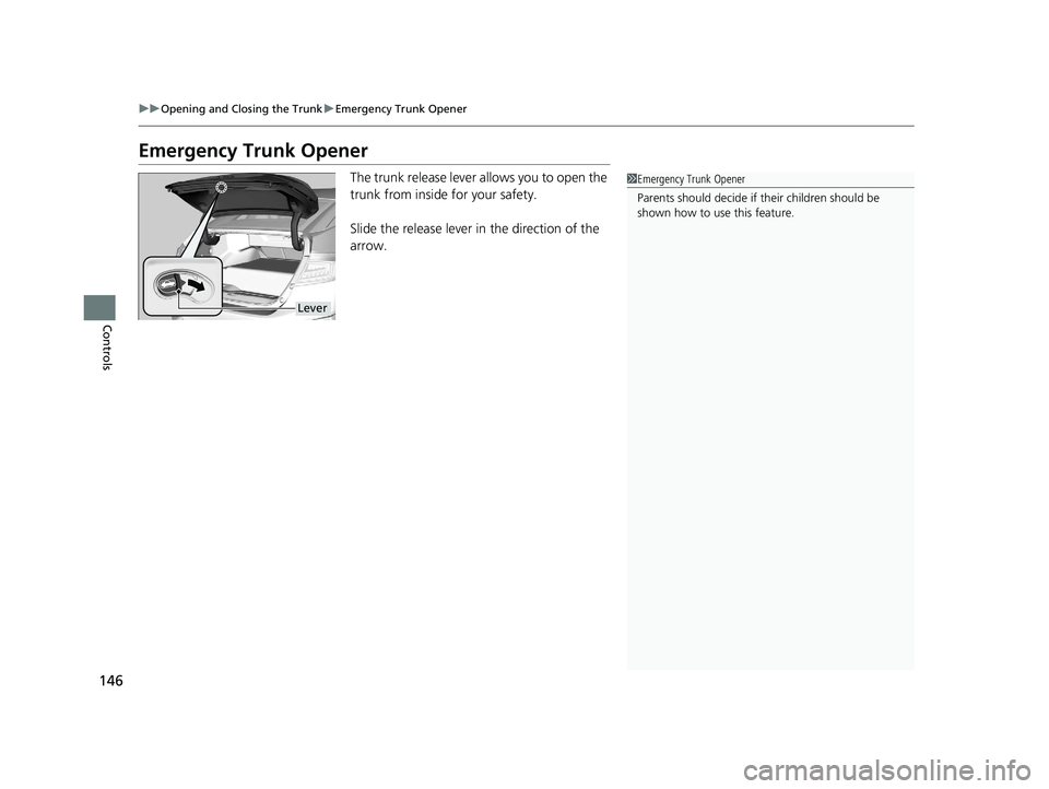 HONDA CLARITY ELECTRIC 2019 Owners Manual (in English) 146
uuOpening and Closing the Trunk uEmergency Trunk Opener
Controls
Emergency Trunk Opener
The trunk release lever allows you to open the
trunk from inside for your safety.
Slide the release lever i HONDA CLARITY ELECTRIC 2019 Owners Manual (in English) 146
uuOpening and Closing the Trunk uEmergency Trunk Opener
Controls
Emergency Trunk Opener
The trunk release lever allows you to open the
trunk from inside for your safety.
Slide the release lever i