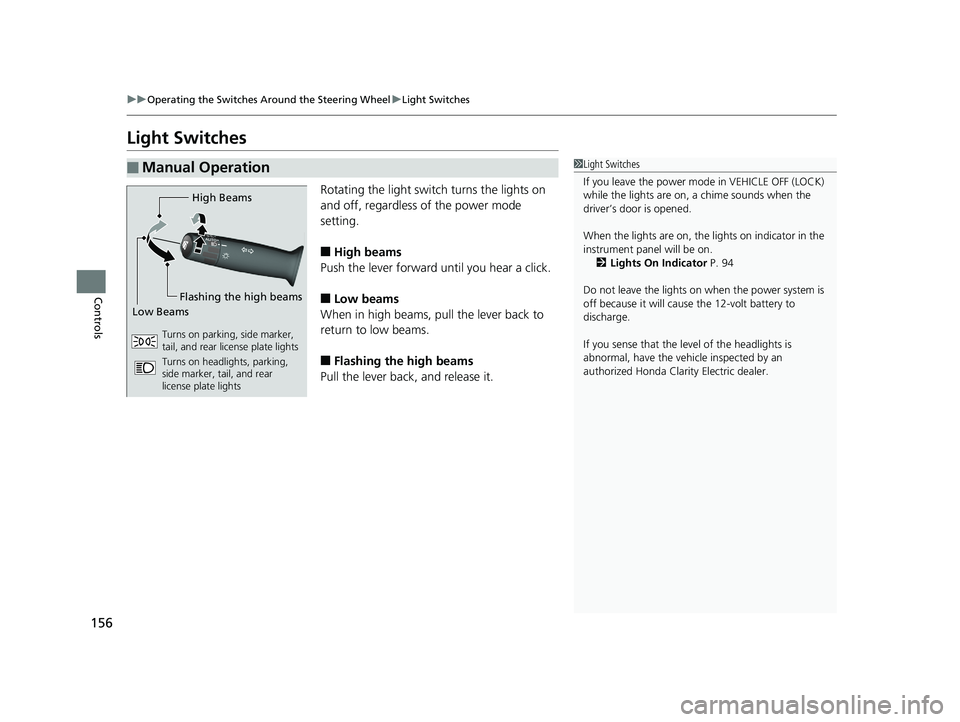 HONDA CLARITY ELECTRIC 2019 Owners Manual (in English) 156
uuOperating the Switches Around the Steering Wheel uLight Switches
Controls
Light Switches
Rotating the light switch turns the lights on
and off, regardless of the power mode
setting.
■High be HONDA CLARITY ELECTRIC 2019 Owners Manual (in English) 156
uuOperating the Switches Around the Steering Wheel uLight Switches
Controls
Light Switches
Rotating the light switch turns the lights on
and off, regardless of the power mode
setting.
■High be