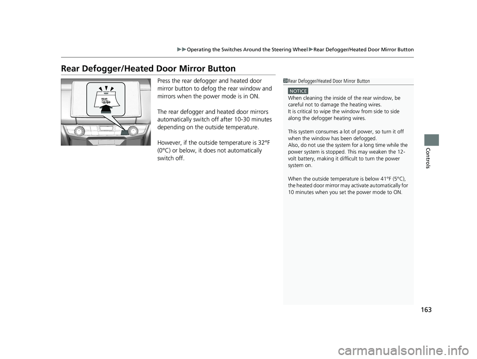HONDA CLARITY ELECTRIC 2019 Owners Manual (in English) 163
uuOperating the Switches Around the Steering Wheel uRear Defogger/Heated Door Mirror Button
Controls
Rear Defogger/Heated Door Mirror Button
Press the rear defogger and heated door
mirror button HONDA CLARITY ELECTRIC 2019 Owners Manual (in English) 163
uuOperating the Switches Around the Steering Wheel uRear Defogger/Heated Door Mirror Button
Controls
Rear Defogger/Heated Door Mirror Button
Press the rear defogger and heated door
mirror button