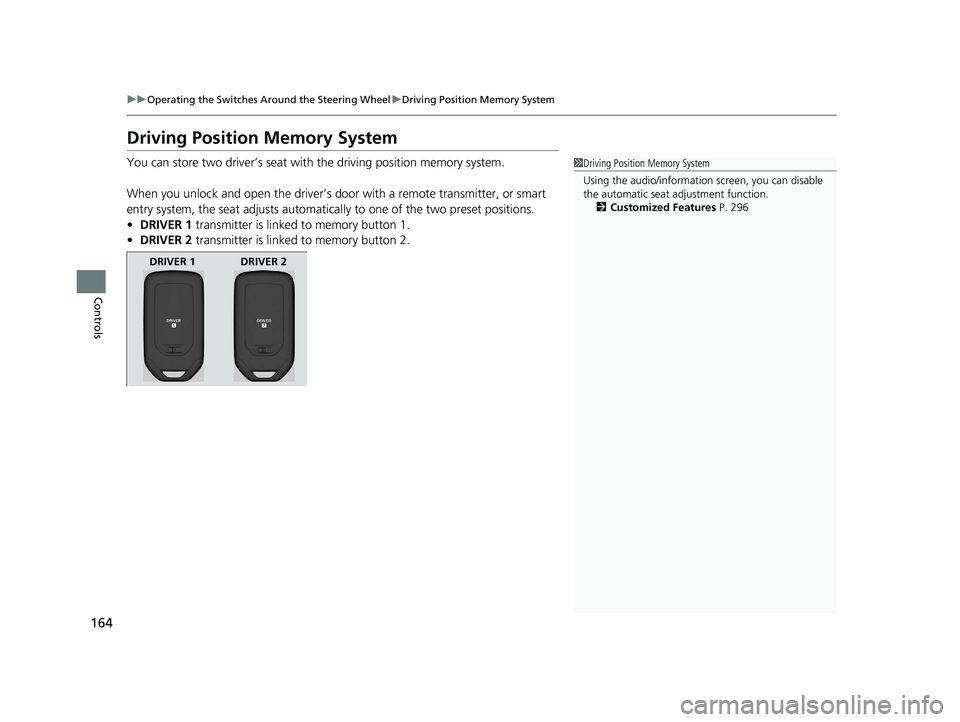 HONDA CLARITY ELECTRIC 2019 Owners Manual (in English) 164
uuOperating the Switches Around the Steering Wheel uDriving Position Memory System
Controls
Driving Position Memory System
You can store two driver’s seat with the driving position memory syste HONDA CLARITY ELECTRIC 2019 Owners Manual (in English) 164
uuOperating the Switches Around the Steering Wheel uDriving Position Memory System
Controls
Driving Position Memory System
You can store two driver’s seat with the driving position memory syste