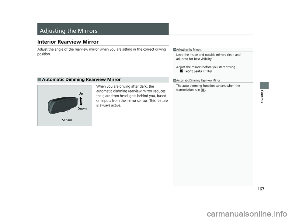 HONDA CLARITY ELECTRIC 2019 Owners Manual (in English) 167
Controls
Adjusting the Mirrors
Interior Rearview Mirror
Adjust the angle of the rearview mirror when you are sitting in the correct driving
position.
When you are driving after dark, the
automat HONDA CLARITY ELECTRIC 2019 Owners Manual (in English) 167
Controls
Adjusting the Mirrors
Interior Rearview Mirror
Adjust the angle of the rearview mirror when you are sitting in the correct driving
position.
When you are driving after dark, the
automat