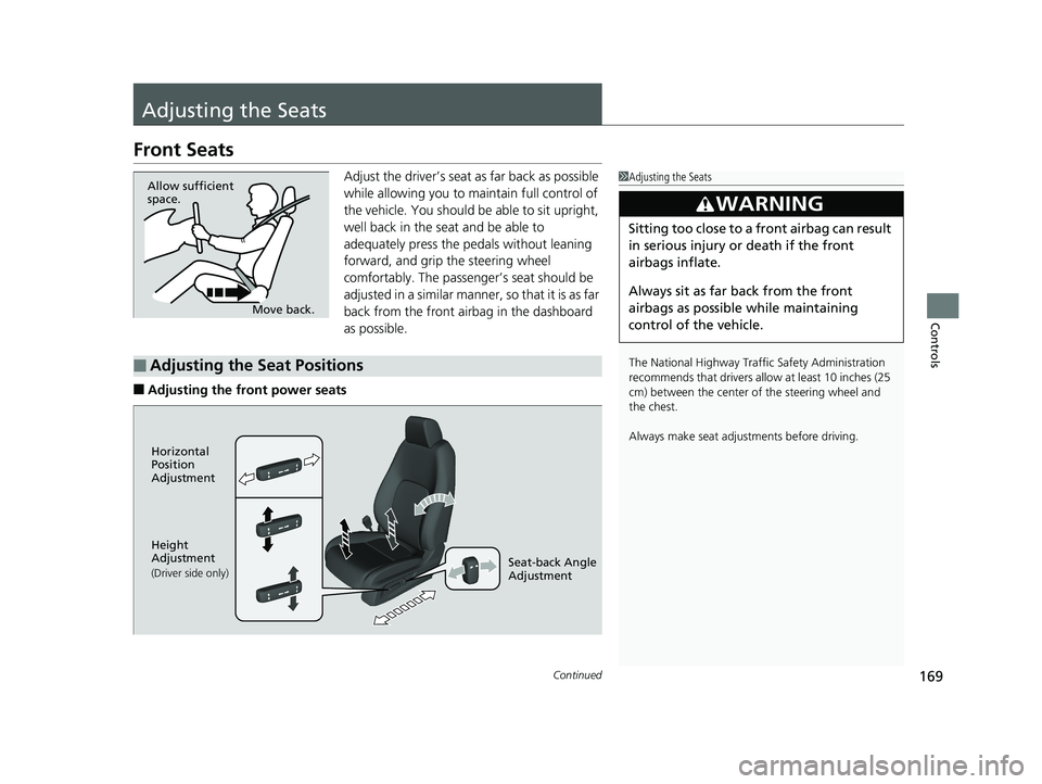 HONDA CLARITY ELECTRIC 2019 Owners Manual (in English) 169Continued
Controls
Adjusting the Seats
Front Seats
Adjust the driver’s seat as far back as possible
while allowing you to ma intain full control of
the vehicle. You should be able to sit uprigh HONDA CLARITY ELECTRIC 2019 Owners Manual (in English) 169Continued
Controls
Adjusting the Seats
Front Seats
Adjust the driver’s seat as far back as possible
while allowing you to ma intain full control of
the vehicle. You should be able to sit uprigh