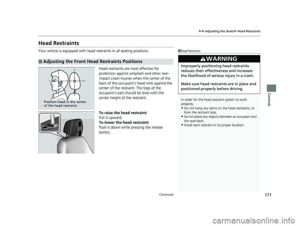 HONDA CLARITY ELECTRIC 2019 Owners Manual (in English) 171
uuAdjusting the Seats uHead Restraints
Continued
Controls
Head Restraints
Your vehicle is equipped with head restraints in all seating positions.
Head restraints are most effective for
protection HONDA CLARITY ELECTRIC 2019 Owners Manual (in English) 171
uuAdjusting the Seats uHead Restraints
Continued
Controls
Head Restraints
Your vehicle is equipped with head restraints in all seating positions.
Head restraints are most effective for
protection