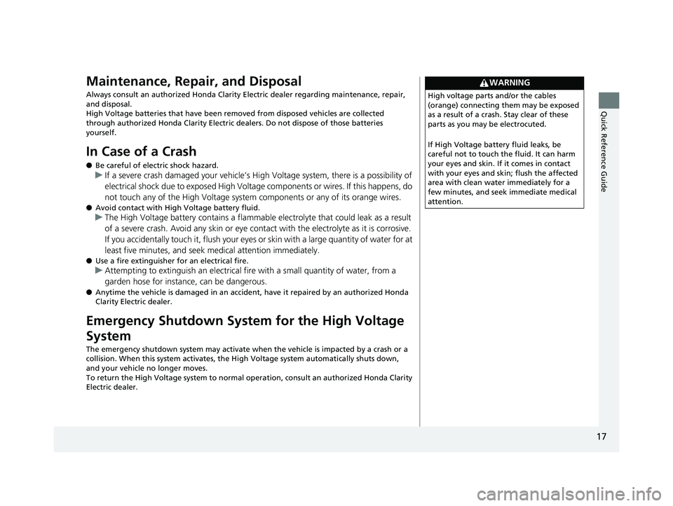 HONDA CLARITY ELECTRIC 2019 (in English) User Guide 17
Quick Reference Guide
Maintenance, Repair, and Disposal
Always consult an authorized Honda Clarity Electric dealer regarding maintenance, repair,
and disposal.
High Voltage batteries that have bee HONDA CLARITY ELECTRIC 2019 (in English) User Guide 17
Quick Reference Guide
Maintenance, Repair, and Disposal
Always consult an authorized Honda Clarity Electric dealer regarding maintenance, repair,
and disposal.
High Voltage batteries that have bee