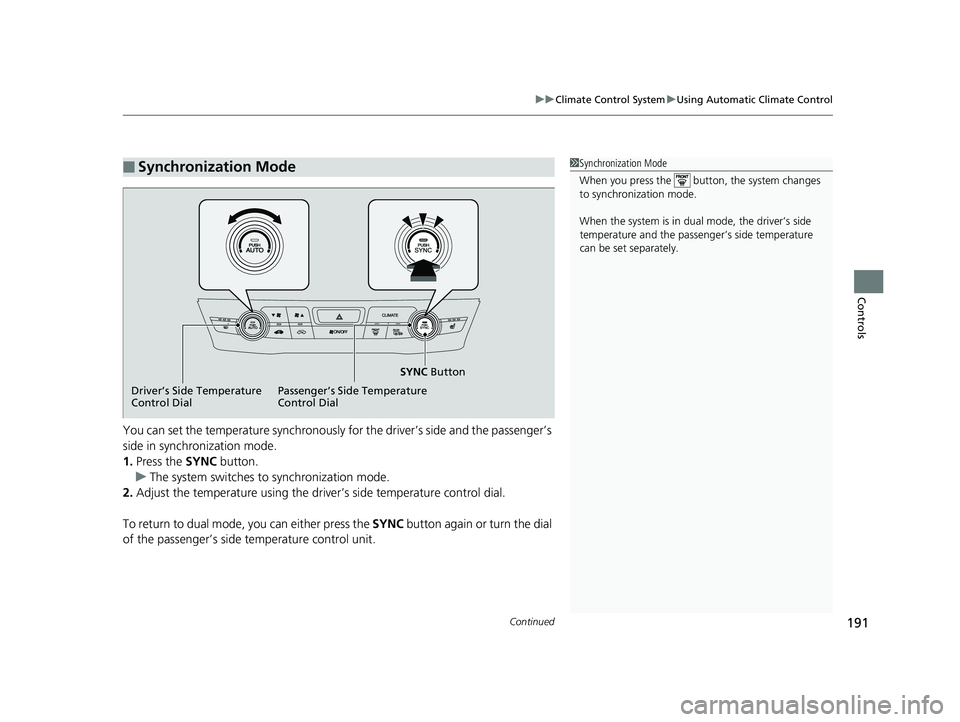 HONDA CLARITY ELECTRIC 2019 Owners Manual (in English) Continued191
uuClimate Control System uUsing Automatic Climate Control
Controls
You can set the temperature synchronously for the driver’s side and the passenger’s
side in synchronization mode.
1 HONDA CLARITY ELECTRIC 2019 Owners Manual (in English) Continued191
uuClimate Control System uUsing Automatic Climate Control
Controls
You can set the temperature synchronously for the driver’s side and the passenger’s
side in synchronization mode.
1
