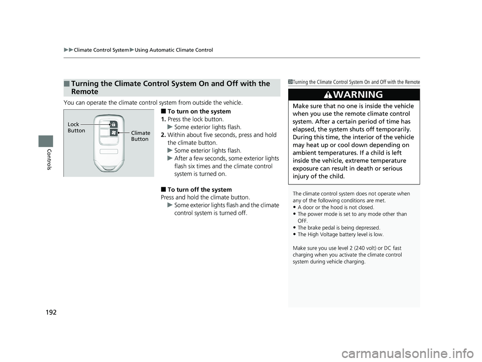 HONDA CLARITY ELECTRIC 2019 Owners Manual (in English) uuClimate Control System uUsing Automatic Climate Control
192
Controls
You can operate the climate contro l system from outside the vehicle.
■To turn on the system
1. Press the lock button.
u Some e HONDA CLARITY ELECTRIC 2019 Owners Manual (in English) uuClimate Control System uUsing Automatic Climate Control
192
Controls
You can operate the climate contro l system from outside the vehicle.
■To turn on the system
1. Press the lock button.
u Some e