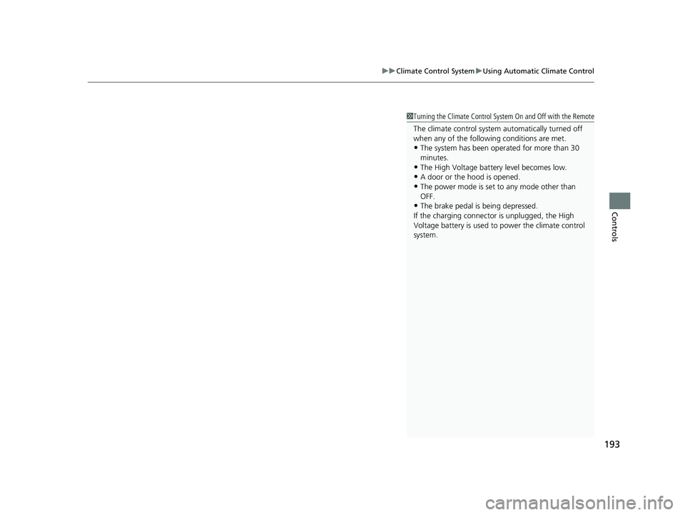 HONDA CLARITY ELECTRIC 2019 Owners Manual (in English) 193
uuClimate Control System uUsing Automatic Climate Control
Controls
1Turning the Climate Control System On and Off with the Remote
The climate control system automatically turned off
when any of t HONDA CLARITY ELECTRIC 2019 Owners Manual (in English) 193
uuClimate Control System uUsing Automatic Climate Control
Controls
1Turning the Climate Control System On and Off with the Remote
The climate control system automatically turned off
when any of t