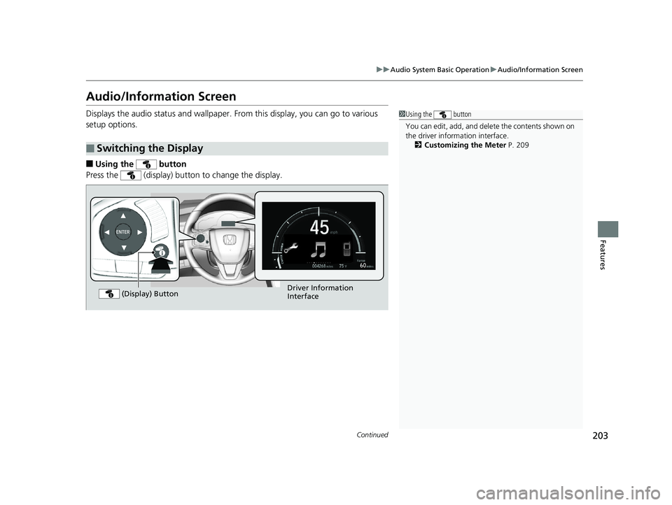 HONDA CLARITY ELECTRIC 2019 Owners Manual (in English) 203
uuAudio System Basic Operation uAudio/Information Screen
Continued
Features
Audio/Information Screen
Displays the audio status and wallpaper. From this display, you can go to various
setup option HONDA CLARITY ELECTRIC 2019 Owners Manual (in English) 203
uuAudio System Basic Operation uAudio/Information Screen
Continued
Features
Audio/Information Screen
Displays the audio status and wallpaper. From this display, you can go to various
setup option