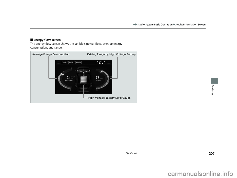 HONDA CLARITY ELECTRIC 2019 Owners Manual (in English) 207
uuAudio System Basic Operation uAudio/Information Screen
Continued
Features
■Energy flow screen
The energy flow screen shows the ve hicle’s power flow, average energy
consumption, and range.
HONDA CLARITY ELECTRIC 2019 Owners Manual (in English) 207
uuAudio System Basic Operation uAudio/Information Screen
Continued
Features
■Energy flow screen
The energy flow screen shows the ve hicle’s power flow, average energy
consumption, and range.