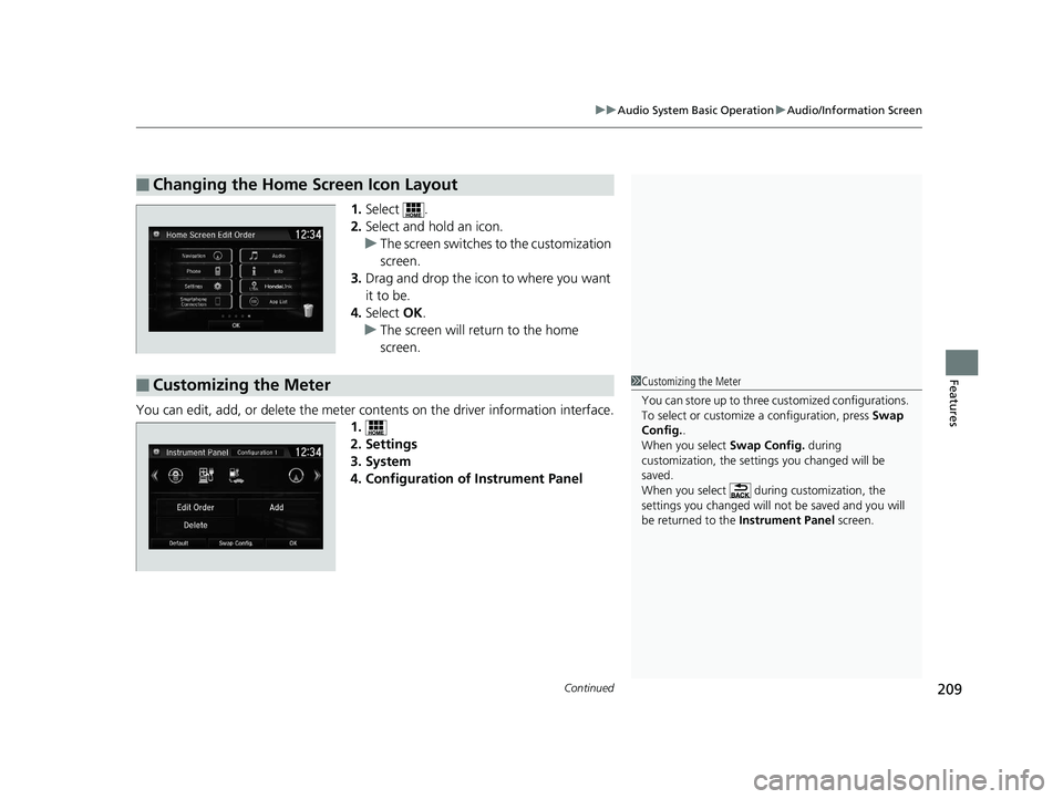 HONDA CLARITY ELECTRIC 2019 Owners Manual (in English) Continued209
uuAudio System Basic Operation uAudio/Information Screen
Features
1. Select .
2. Select and hold an icon.
u The screen switches to the customization
screen.
3. Drag and drop the icon to HONDA CLARITY ELECTRIC 2019 Owners Manual (in English) Continued209
uuAudio System Basic Operation uAudio/Information Screen
Features
1. Select .
2. Select and hold an icon.
u The screen switches to the customization
screen.
3. Drag and drop the icon to