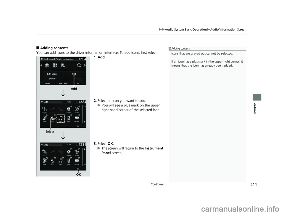 HONDA CLARITY ELECTRIC 2019 Owners Manual (in English) Continued211
uuAudio System Basic Operation uAudio/Information Screen
Features
■Adding contents
You can add icons to the driver informatio n interface. To add icons, first select:
1. Add
2. Select a HONDA CLARITY ELECTRIC 2019 Owners Manual (in English) Continued211
uuAudio System Basic Operation uAudio/Information Screen
Features
■Adding contents
You can add icons to the driver informatio n interface. To add icons, first select:
1. Add
2. Select a