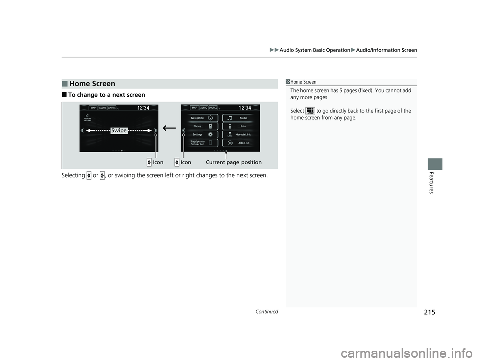 HONDA CLARITY ELECTRIC 2019 Owners Manual (in English) Continued215
uuAudio System Basic Operation uAudio/Information Screen
Features
■To change to a next screen
Selecting or , or swiping the screen le ft or right changes to the next screen.
■Home HONDA CLARITY ELECTRIC 2019 Owners Manual (in English) Continued215
uuAudio System Basic Operation uAudio/Information Screen
Features
■To change to a next screen
Selecting or , or swiping the screen le ft or right changes to the next screen.
■Home