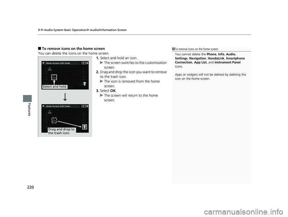 HONDA CLARITY ELECTRIC 2019  Owners Manual (in English) uuAudio System Basic Operation uAudio/Information Screen
220
Features
■To remove icons on the home screen
You can delete the icons on the home screen. 1.Select and hold an icon.
u The screen switche