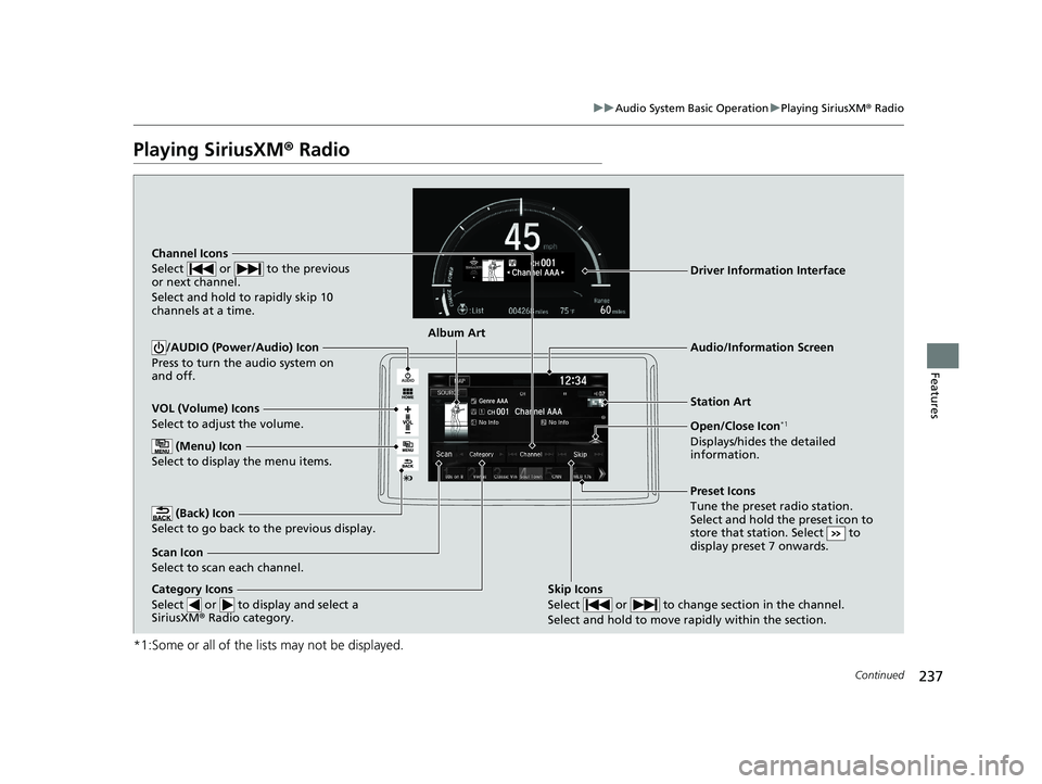 HONDA CLARITY ELECTRIC 2019 Owners Manual (in English) 237
uuAudio System Basic Operation uPlaying SiriusXM ® Radio
Continued
Features
Playing SiriusXM® Radio
*1:Some or all of the lists may not be displayed.
VOL (Volume) Icons
Select to adjust the vol HONDA CLARITY ELECTRIC 2019 Owners Manual (in English) 237
uuAudio System Basic Operation uPlaying SiriusXM ® Radio
Continued
Features
Playing SiriusXM® Radio
*1:Some or all of the lists may not be displayed.
VOL (Volume) Icons
Select to adjust the vol