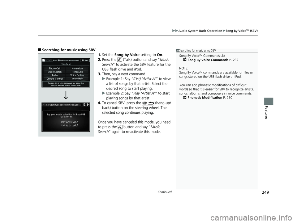 HONDA CLARITY ELECTRIC 2019 Owners Manual (in English) Continued249
uuAudio System Basic Operation uSong By VoiceTM (SBV)
Features
■Searching for music using SBV
1.Set the Song by Voice setting to On.
2. Press the (Talk) button and say “ Music
Se HONDA CLARITY ELECTRIC 2019 Owners Manual (in English) Continued249
uuAudio System Basic Operation uSong By VoiceTM (SBV)
Features
■Searching for music using SBV
1.Set the Song by Voice setting to On.
2. Press the (Talk) button and say “ Music
Se