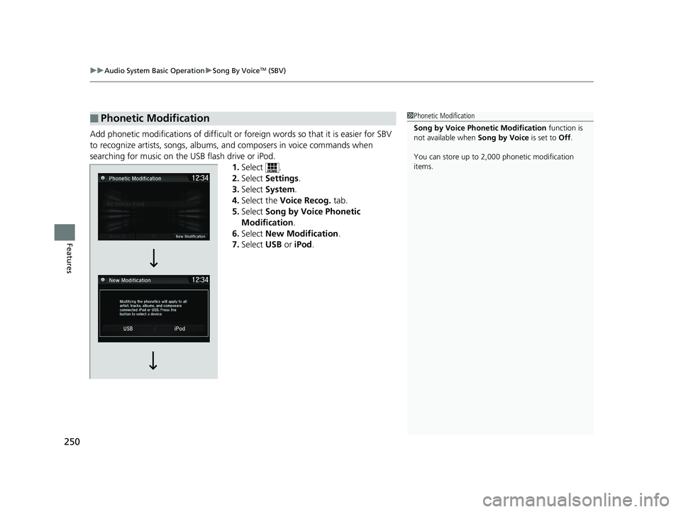 HONDA CLARITY ELECTRIC 2019 Owners Manual (in English) uuAudio System Basic Operation uSong By VoiceTM (SBV)
250
Features
Add phonetic modifications of difficult or foreign words so that it is easier for SBV
to recognize artists, songs, albums, and comp HONDA CLARITY ELECTRIC 2019 Owners Manual (in English) uuAudio System Basic Operation uSong By VoiceTM (SBV)
250
Features
Add phonetic modifications of difficult or foreign words so that it is easier for SBV
to recognize artists, songs, albums, and comp