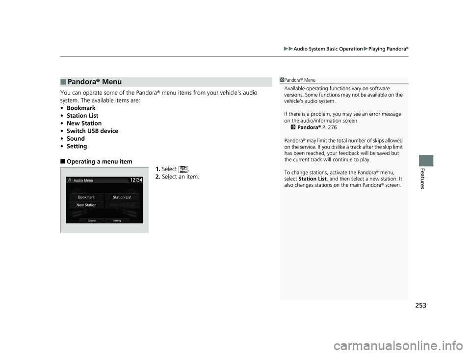 HONDA CLARITY ELECTRIC 2019 Owners Manual (in English) 253
uuAudio System Basic Operation uPlaying Pandora ®
Features
You can operate some of the Pandora ® menu items from your vehicle’s audio
system. The available items are:
• Bookmark
• Station HONDA CLARITY ELECTRIC 2019 Owners Manual (in English) 253
uuAudio System Basic Operation uPlaying Pandora ®
Features
You can operate some of the Pandora ® menu items from your vehicle’s audio
system. The available items are:
• Bookmark
• Station