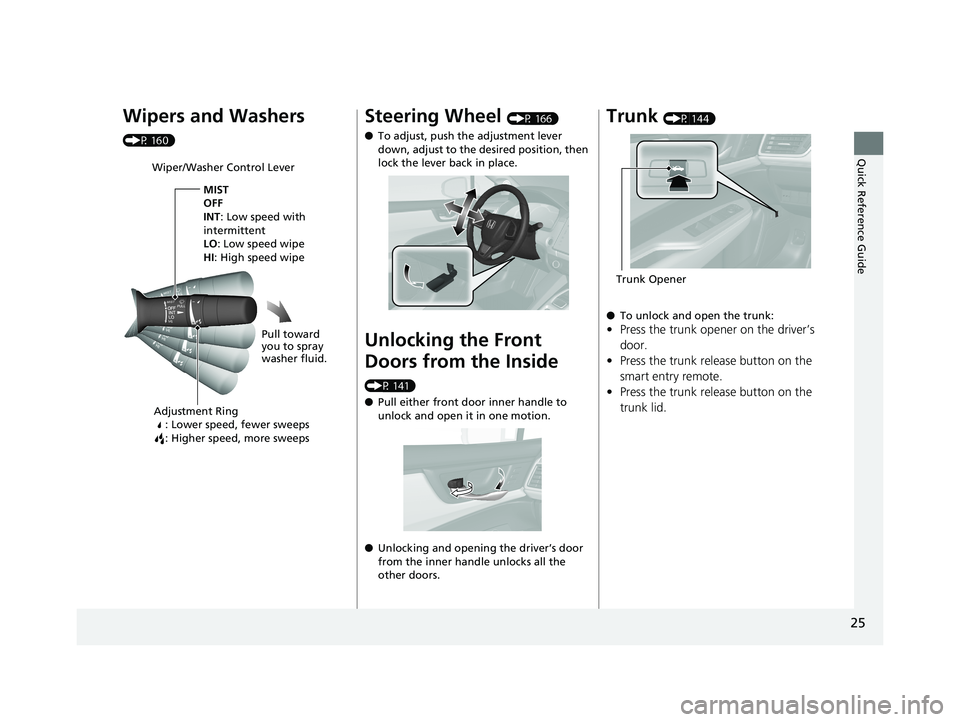 HONDA CLARITY ELECTRIC 2019  Owners Manual (in English) 25
Quick Reference Guide
Wipers and Washers 
(P 160)
Wiper/Washer Control LeverAdjustment Ring : Lower speed, fewer sweeps
: Higher speed, more sweeps
MIST
OFF
INT: Low speed with 
intermittent
LO : L