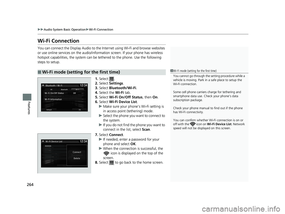 HONDA CLARITY ELECTRIC 2019 Owners Manual (in English) 264
uuAudio System Basic Operation uWi-Fi Connection
Features
Wi-Fi Connection
You can connect the Display Audio to the Internet using Wi-Fi and browse websites
or use online services on the audio/in HONDA CLARITY ELECTRIC 2019 Owners Manual (in English) 264
uuAudio System Basic Operation uWi-Fi Connection
Features
Wi-Fi Connection
You can connect the Display Audio to the Internet using Wi-Fi and browse websites
or use online services on the audio/in