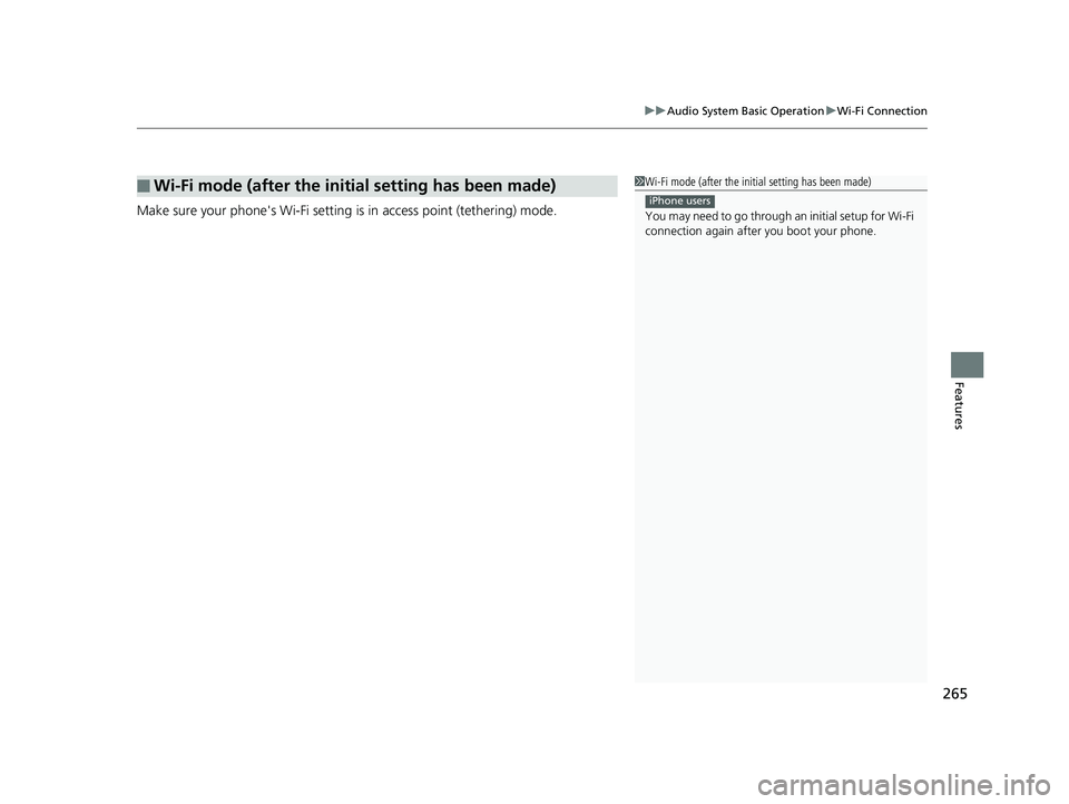 HONDA CLARITY ELECTRIC 2019 Owners Manual (in English) 265
uuAudio System Basic Operation uWi-Fi Connection
Features
Make sure your phone's Wi-Fi setting is in access point (tethering) mode.
■Wi-Fi mode (after the initial setting has been made)1Wi- HONDA CLARITY ELECTRIC 2019 Owners Manual (in English) 265
uuAudio System Basic Operation uWi-Fi Connection
Features
Make sure your phone's Wi-Fi setting is in access point (tethering) mode.
■Wi-Fi mode (after the initial setting has been made)1Wi-