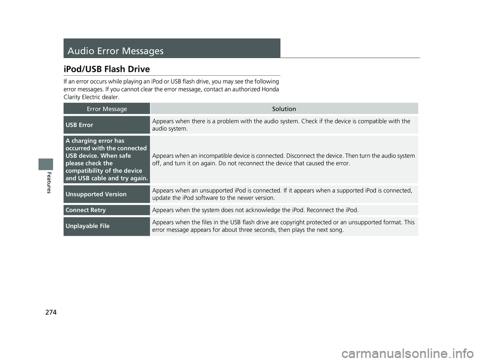 HONDA CLARITY ELECTRIC 2019 Owners Manual (in English) 274
Features
Audio Error Messages
iPod/USB Flash Drive
If an error occurs while playing an iPod or USB flash driv e, you may see the following
error messages. If you cannot clear the erro r message, HONDA CLARITY ELECTRIC 2019 Owners Manual (in English) 274
Features
Audio Error Messages
iPod/USB Flash Drive
If an error occurs while playing an iPod or USB flash driv e, you may see the following
error messages. If you cannot clear the erro r message,