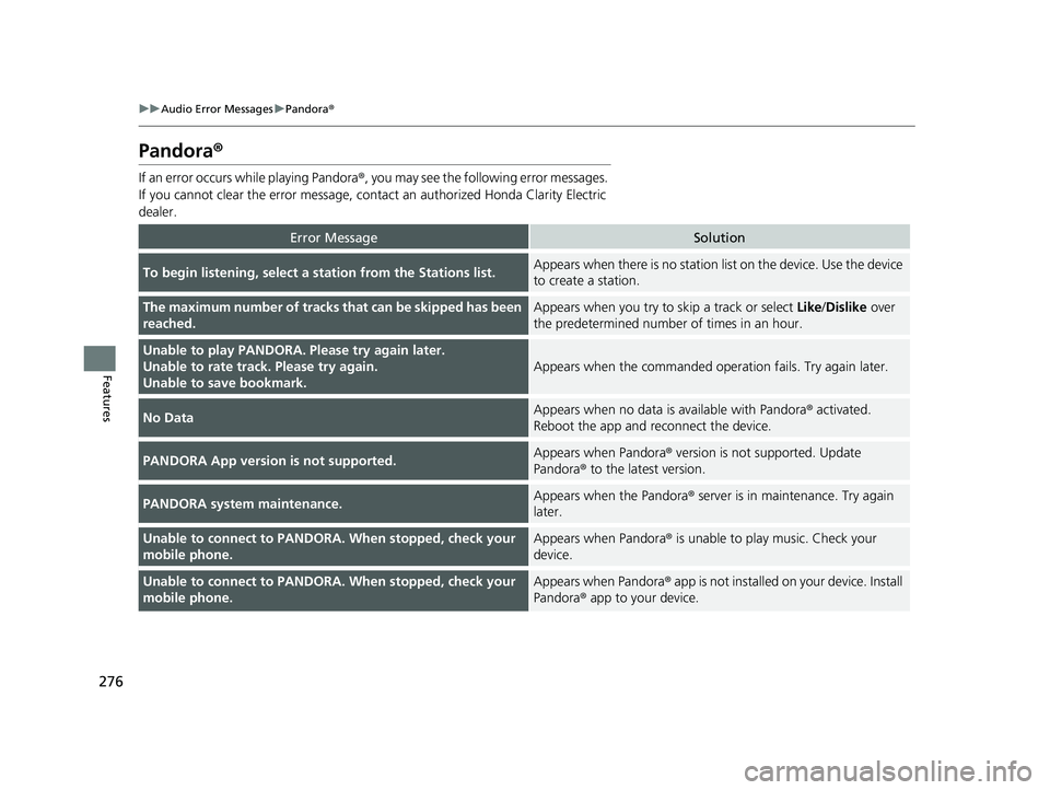 HONDA CLARITY ELECTRIC 2019 Owners Manual (in English) 276
uuAudio Error Messages uPandora®
Features
Pandora ®
If an error occurs while playing Pandora ®, you may see the following error messages.
If you cannot clear the error message, cont act an aut HONDA CLARITY ELECTRIC 2019 Owners Manual (in English) 276
uuAudio Error Messages uPandora®
Features
Pandora ®
If an error occurs while playing Pandora ®, you may see the following error messages.
If you cannot clear the error message, cont act an aut