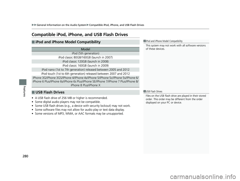 HONDA CLARITY ELECTRIC 2019 Owners Manual (in English) 280
uuGeneral Information on the Audio System uCompatible iPod, iPhone, and USB Flash Drives
Features
Compatible iPod, iPhone, and USB Flash Drives
• A USB flash drive of 256 MB or higher is recomme HONDA CLARITY ELECTRIC 2019 Owners Manual (in English) 280
uuGeneral Information on the Audio System uCompatible iPod, iPhone, and USB Flash Drives
Features
Compatible iPod, iPhone, and USB Flash Drives
• A USB flash drive of 256 MB or higher is recomme