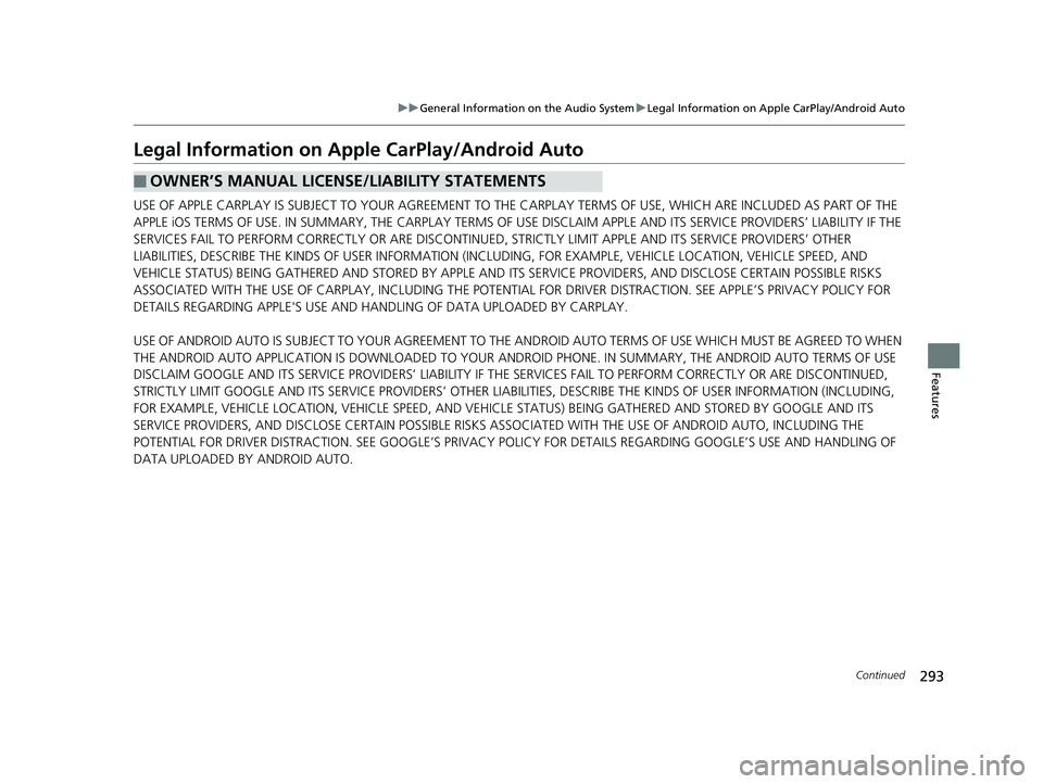 HONDA CLARITY ELECTRIC 2019 Owners Manual (in English) 293
uuGeneral Information on the Audio System uLegal Information on Apple CarPlay/Android Auto
Continued
Features
Legal Information on Appl e CarPlay/Android Auto
USE OF APPLE CARPLAY IS SUBJECT TO YO HONDA CLARITY ELECTRIC 2019 Owners Manual (in English) 293
uuGeneral Information on the Audio System uLegal Information on Apple CarPlay/Android Auto
Continued
Features
Legal Information on Appl e CarPlay/Android Auto
USE OF APPLE CARPLAY IS SUBJECT TO YO