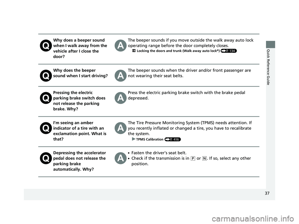 HONDA CLARITY ELECTRIC 2019 (in English) Owners Guide 37
Quick Reference Guide
Why does a beeper sound
when I walk away from the
vehicle after I close the
door?The beeper sounds if you move outside the walk away auto lock
operating range before the d HONDA CLARITY ELECTRIC 2019 (in English) Owners Guide 37
Quick Reference Guide
Why does a beeper sound
when I walk away from the
vehicle after I close the
door?The beeper sounds if you move outside the walk away auto lock
operating range before the d