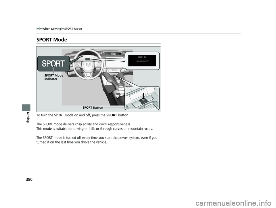 HONDA CLARITY ELECTRIC 2019 Owners Manual (in English) 380
uuWhen Driving uSPORT Mode
Driving
SPORT Mode
To turn the SPORT mode on and off, press the SPORT button.
The SPORT mode delivers crisp ag ility and quick responsiveness.
This mode is suitable for HONDA CLARITY ELECTRIC 2019 Owners Manual (in English) 380
uuWhen Driving uSPORT Mode
Driving
SPORT Mode
To turn the SPORT mode on and off, press the SPORT button.
The SPORT mode delivers crisp ag ility and quick responsiveness.
This mode is suitable for
