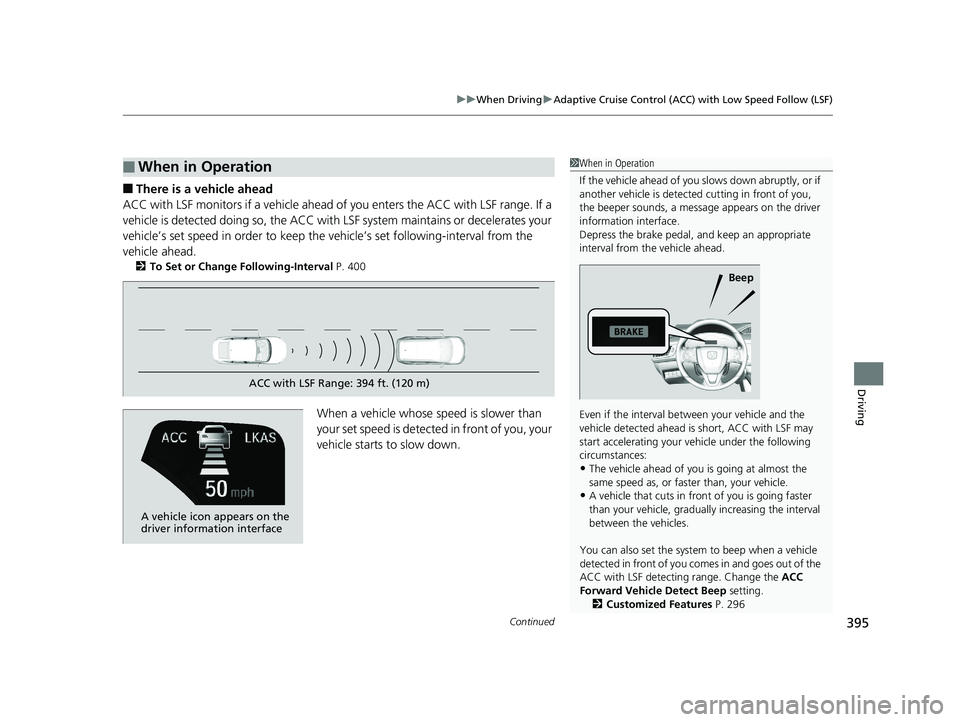 HONDA CLARITY ELECTRIC 2019 Owners Manual (in English) Continued395
uuWhen Driving uAdaptive Cruise Control (ACC) with Low Speed Follow (LSF)
Driving
■There is a vehicle ahead
ACC with LSF monitors if a vehicle ahead of you enters the ACC with LSF range HONDA CLARITY ELECTRIC 2019 Owners Manual (in English) Continued395
uuWhen Driving uAdaptive Cruise Control (ACC) with Low Speed Follow (LSF)
Driving
■There is a vehicle ahead
ACC with LSF monitors if a vehicle ahead of you enters the ACC with LSF range