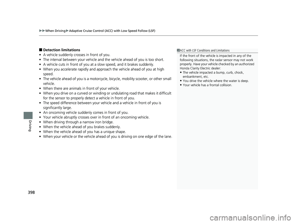 HONDA CLARITY ELECTRIC 2019 Owners Manual (in English) uuWhen Driving uAdaptive Cruise Control (ACC) with Low Speed Follow (LSF)
398
Driving
■Detection limitations
• A vehicle suddenly crosses in front of you.
• The interval between your vehicle and HONDA CLARITY ELECTRIC 2019 Owners Manual (in English) uuWhen Driving uAdaptive Cruise Control (ACC) with Low Speed Follow (LSF)
398
Driving
■Detection limitations
• A vehicle suddenly crosses in front of you.
• The interval between your vehicle and