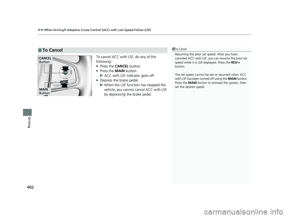 HONDA CLARITY ELECTRIC 2019  Owners Manual (in English) uuWhen Driving uAdaptive Cruise Control (ACC) with Low Speed Follow (LSF)
402
Driving
To cancel ACC with LSF, do any of the 
following:
• Press the  CANCEL button.
• Press the  MAIN button.
u ACC 