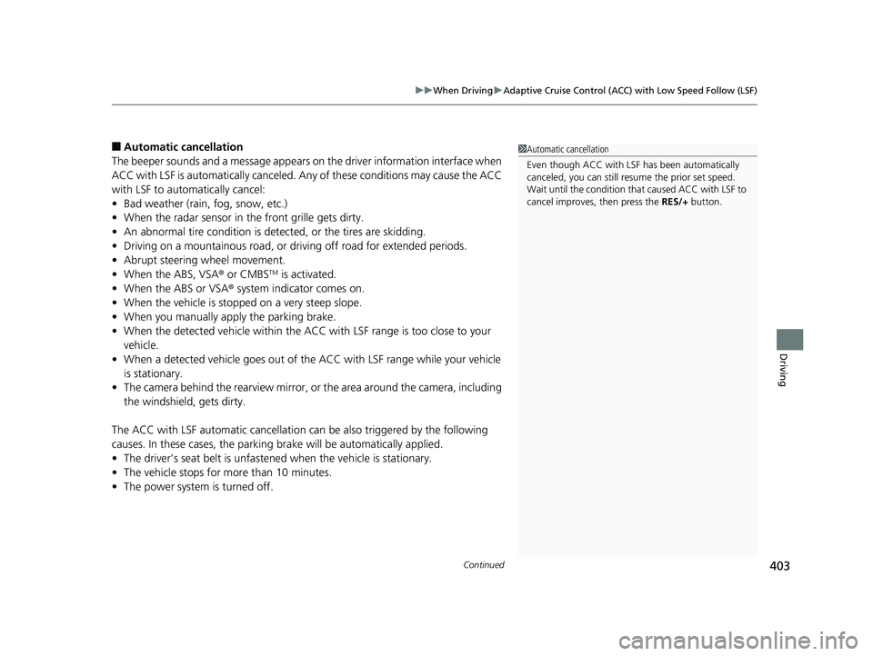 HONDA CLARITY ELECTRIC 2019  Owners Manual (in English) Continued403
uuWhen Driving uAdaptive Cruise Control (ACC) with Low Speed Follow (LSF)
Driving
■Automatic ca ncellation
The beeper sounds and a message appears on the driver information interface wh