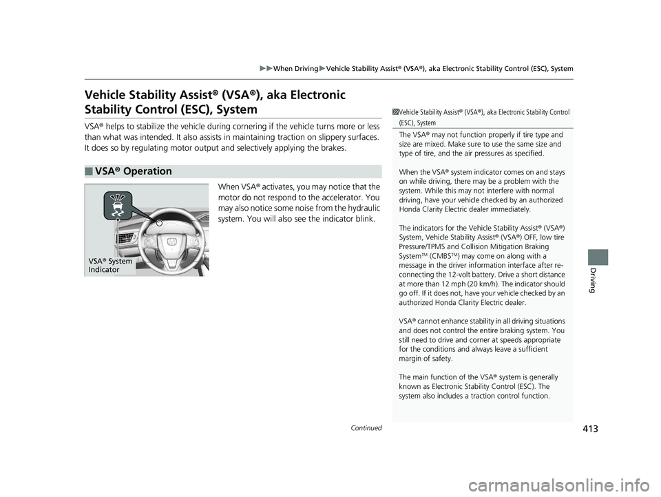 HONDA CLARITY ELECTRIC 2019 Owners Manual (in English) 413
uuWhen Driving uVehicle Stability Assist ® (VSA ®), aka Electronic Stability Control (ESC), System
Continued
Driving
Vehicle Stability Assist ® (VSA ®), aka Electronic
Stability Control (ESC) HONDA CLARITY ELECTRIC 2019 Owners Manual (in English) 413
uuWhen Driving uVehicle Stability Assist ® (VSA ®), aka Electronic Stability Control (ESC), System
Continued
Driving
Vehicle Stability Assist ® (VSA ®), aka Electronic
Stability Control (ESC)