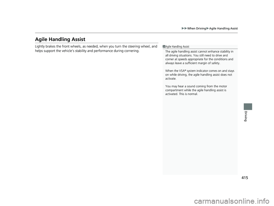 HONDA CLARITY ELECTRIC 2019 Owners Manual (in English) 415
uuWhen Driving uAgile Handling Assist
Driving
Agile Handling Assist
Lightly brakes the front wheels, as needed , when you turn the steering wheel, and
helps support the vehicle’s stability and HONDA CLARITY ELECTRIC 2019 Owners Manual (in English) 415
uuWhen Driving uAgile Handling Assist
Driving
Agile Handling Assist
Lightly brakes the front wheels, as needed , when you turn the steering wheel, and
helps support the vehicle’s stability and