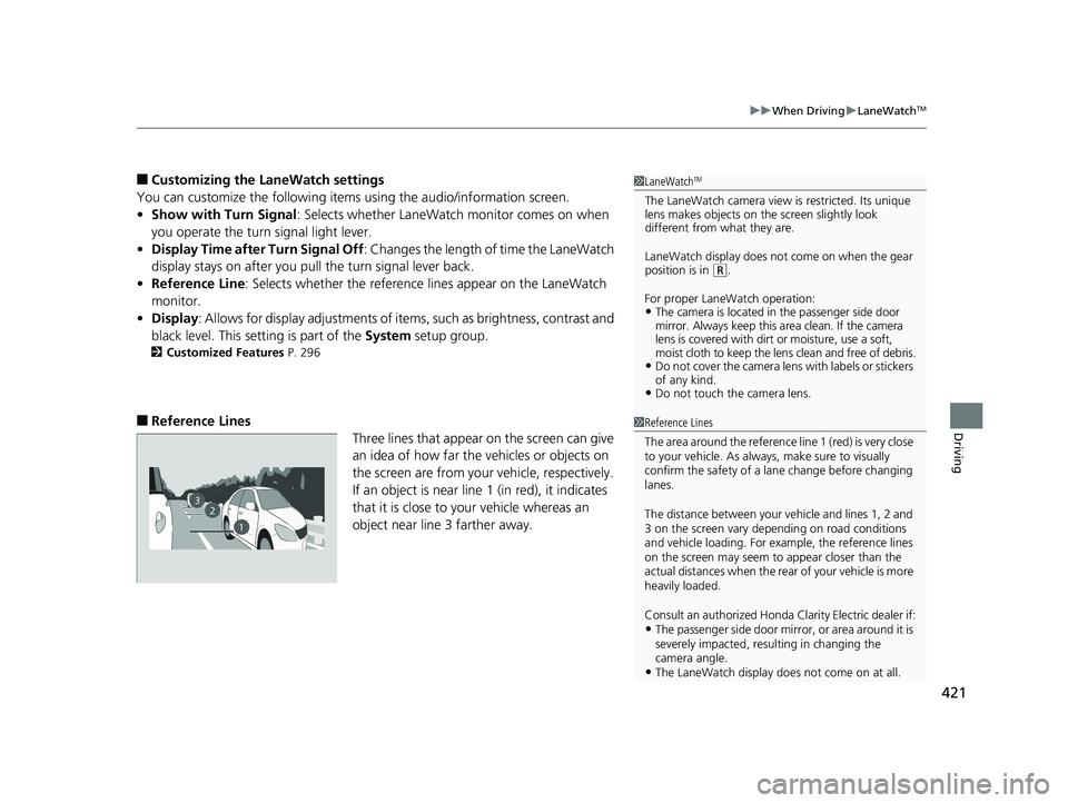 HONDA CLARITY ELECTRIC 2019 Owners Manual (in English) 421
uuWhen Driving uLaneWatchTM
Driving
■Customizing the La neWatch settings
You can customize the following items using the audio/information screen.
• Show with Turn Signal : Selects whether Lan HONDA CLARITY ELECTRIC 2019 Owners Manual (in English) 421
uuWhen Driving uLaneWatchTM
Driving
■Customizing the La neWatch settings
You can customize the following items using the audio/information screen.
• Show with Turn Signal : Selects whether Lan