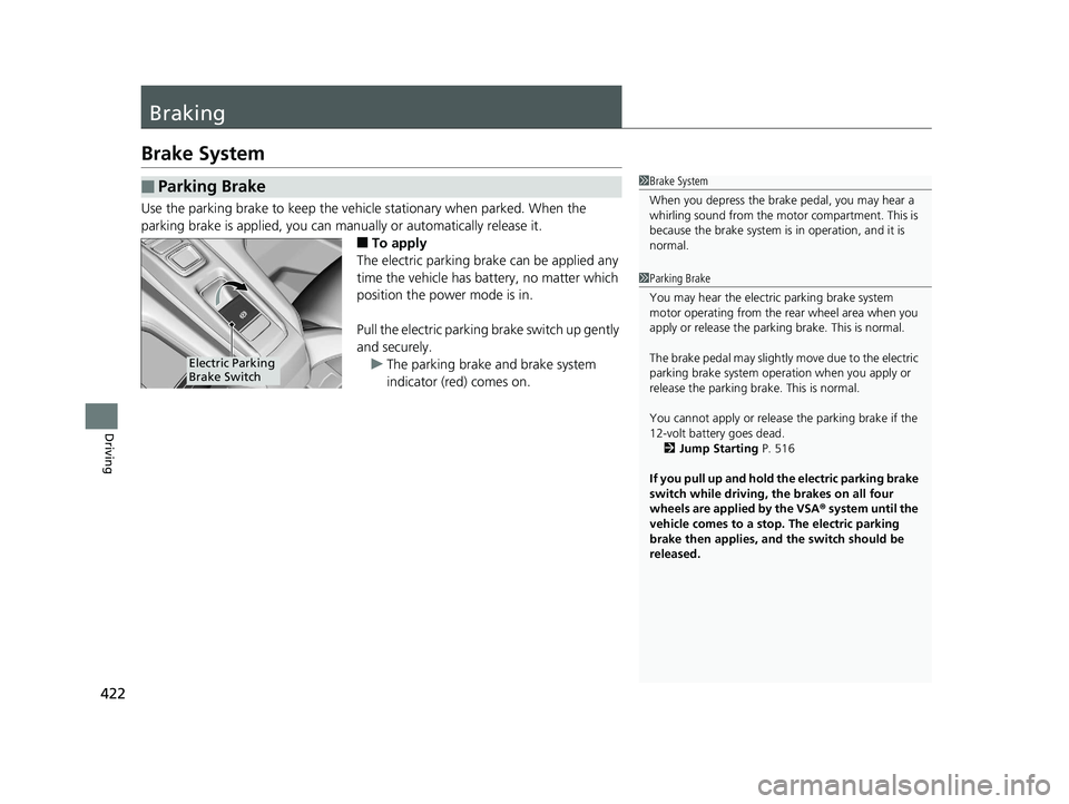 HONDA CLARITY ELECTRIC 2019 Owners Manual (in English) 422
Driving
Braking
Brake System
Use the parking brake to keep the vehicle stationary when parked. When the
parking brake is applied, you can manually or automatically release it.
■To apply
The ele HONDA CLARITY ELECTRIC 2019 Owners Manual (in English) 422
Driving
Braking
Brake System
Use the parking brake to keep the vehicle stationary when parked. When the
parking brake is applied, you can manually or automatically release it.
■To apply
The ele
