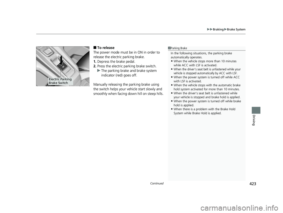 HONDA CLARITY ELECTRIC 2019 Owners Manual (in English) Continued423
uuBraking uBrake System
Driving
■To release
The power mode must be in ON in order to
release the electric parking brake.
1. Depress the brake pedal.
2. Press the electric parking brake HONDA CLARITY ELECTRIC 2019 Owners Manual (in English) Continued423
uuBraking uBrake System
Driving
■To release
The power mode must be in ON in order to
release the electric parking brake.
1. Depress the brake pedal.
2. Press the electric parking brake