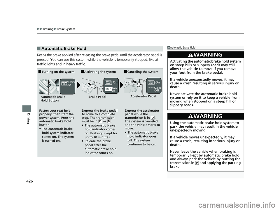 HONDA CLARITY ELECTRIC 2019 Owners Manual (in English) uuBraking uBrake System
426
Driving
Keeps the brake applied after releasing the br ake pedal until the accelerator pedal is
pressed. You can use this system while th e vehicle is temporarily stopped, HONDA CLARITY ELECTRIC 2019 Owners Manual (in English) uuBraking uBrake System
426
Driving
Keeps the brake applied after releasing the br ake pedal until the accelerator pedal is
pressed. You can use this system while th e vehicle is temporarily stopped,