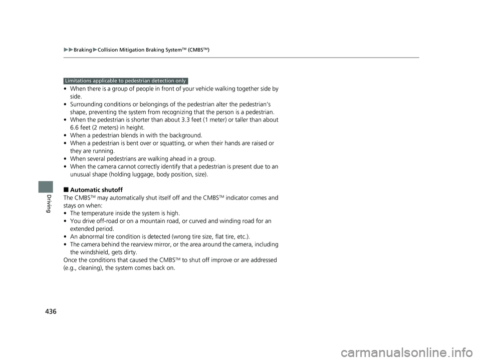 HONDA CLARITY ELECTRIC 2019 Owners Manual (in English) 436
uuBraking uCollision Mitigation Braking SystemTM (CMBSTM)
Driving
• When there is a group of people in front of your vehicle walking together side by
side.
• Surrounding conditions or belongi HONDA CLARITY ELECTRIC 2019 Owners Manual (in English) 436
uuBraking uCollision Mitigation Braking SystemTM (CMBSTM)
Driving
• When there is a group of people in front of your vehicle walking together side by
side.
• Surrounding conditions or belongi