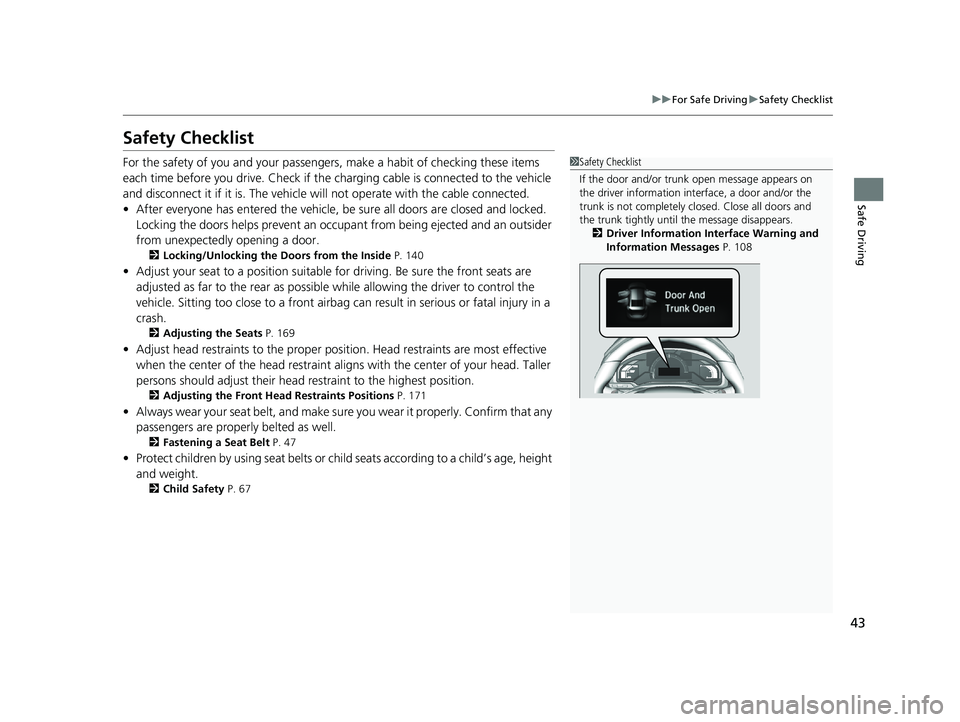HONDA CLARITY ELECTRIC 2019  Owners Manual (in English) 43
uuFor Safe Driving uSafety Checklist
Safe Driving
Safety Checklist
For the safety of you and your passengers, make a habit of checking these items 
each time before you drive. Check if the  chargin