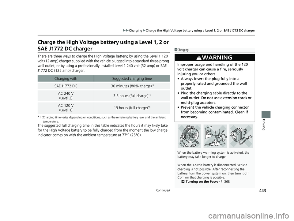 HONDA CLARITY ELECTRIC 2019 Owners Manual (in English) 443
uuCharging uCharge the High Voltage battery using a Level 1, 2 or SAE J1772 DC charger
Continued
Driving
Charge the High Voltage batte ry using a Level 1, 2 or
SAE J1772 DC charger
There are thre HONDA CLARITY ELECTRIC 2019 Owners Manual (in English) 443
uuCharging uCharge the High Voltage battery using a Level 1, 2 or SAE J1772 DC charger
Continued
Driving
Charge the High Voltage batte ry using a Level 1, 2 or
SAE J1772 DC charger
There are thre
