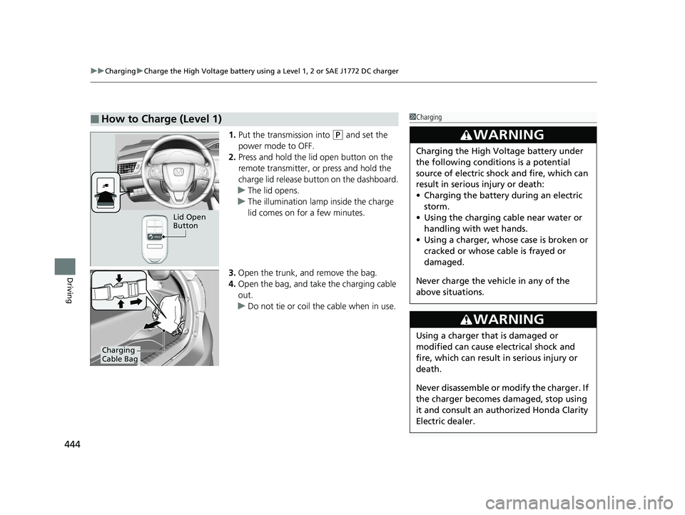 HONDA CLARITY ELECTRIC 2019 Owners Manual (in English) uuCharging uCharge the High Voltage battery using a Level 1, 2 or SAE J1772 DC charger
444
Driving
1. Put the transmission into (P and set the
power mode to OFF.
2. Press and hold the lid open button HONDA CLARITY ELECTRIC 2019 Owners Manual (in English) uuCharging uCharge the High Voltage battery using a Level 1, 2 or SAE J1772 DC charger
444
Driving
1. Put the transmission into (P and set the
power mode to OFF.
2. Press and hold the lid open button