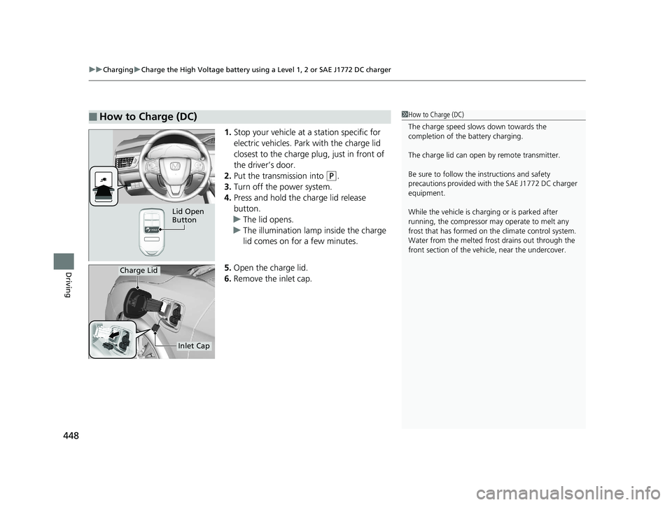 HONDA CLARITY ELECTRIC 2019 Owners Manual (in English) uuCharging uCharge the High Voltage battery using a Level 1, 2 or SAE J1772 DC charger
448
Driving
1. Stop your vehicle at a station specific for
electric vehicles. Park with the charge lid
closest HONDA CLARITY ELECTRIC 2019 Owners Manual (in English) uuCharging uCharge the High Voltage battery using a Level 1, 2 or SAE J1772 DC charger
448
Driving
1. Stop your vehicle at a station specific for
electric vehicles. Park with the charge lid
closest