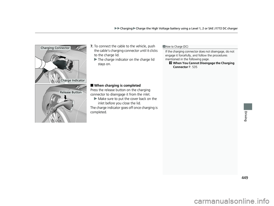HONDA CLARITY ELECTRIC 2019 Owners Manual (in English) 449
uuCharging uCharge the High Voltage battery using a Level 1, 2 or SAE J1772 DC charger
Driving
7. To connect the cable to the vehicle, push
the cable’s charging conn ector until it clicks
to t HONDA CLARITY ELECTRIC 2019 Owners Manual (in English) 449
uuCharging uCharge the High Voltage battery using a Level 1, 2 or SAE J1772 DC charger
Driving
7. To connect the cable to the vehicle, push
the cable’s charging conn ector until it clicks
to t
