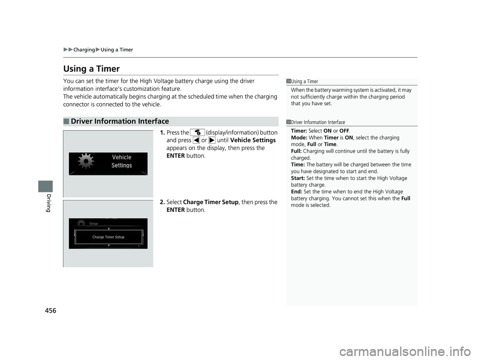 HONDA CLARITY ELECTRIC 2019 Owners Manual (in English) 456
uuCharging uUsing a Timer
Driving
Using a Timer
You can set the timer for the High Volt age battery charge using the driver
information interface’s customization feature.
The vehicle automatica HONDA CLARITY ELECTRIC 2019 Owners Manual (in English) 456
uuCharging uUsing a Timer
Driving
Using a Timer
You can set the timer for the High Volt age battery charge using the driver
information interface’s customization feature.
The vehicle automatica