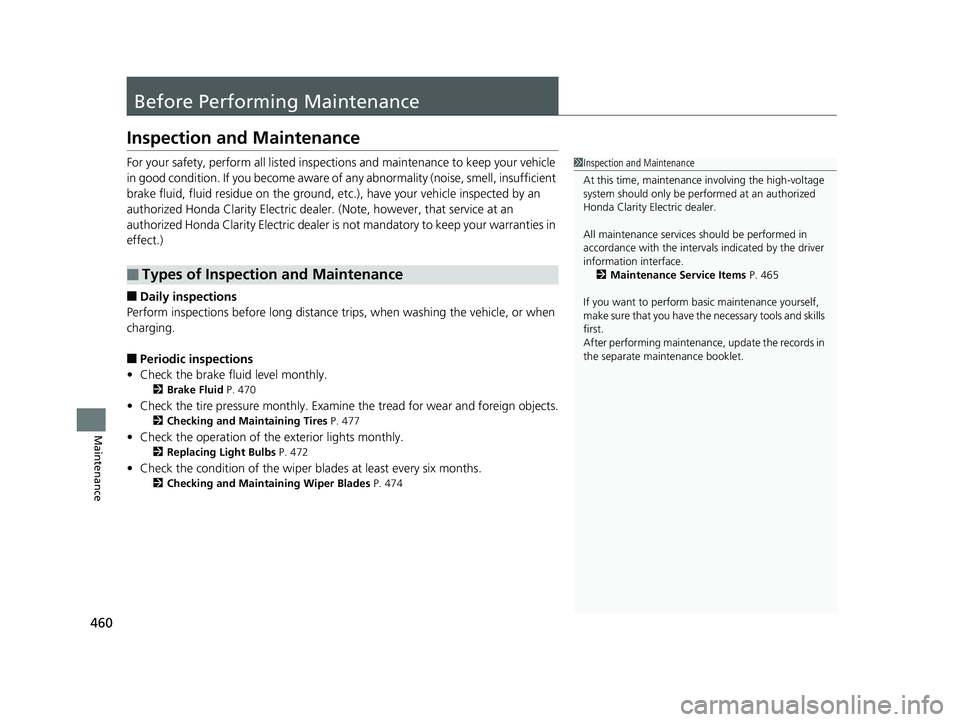 HONDA CLARITY ELECTRIC 2019 Owners Manual (in English) 460
Maintenance
Before Performing Maintenance
Inspection and Maintenance
For your safety, perform all listed inspections and maintenance to keep your vehicle
in good condition. If you become aware of HONDA CLARITY ELECTRIC 2019 Owners Manual (in English) 460
Maintenance
Before Performing Maintenance
Inspection and Maintenance
For your safety, perform all listed inspections and maintenance to keep your vehicle
in good condition. If you become aware of